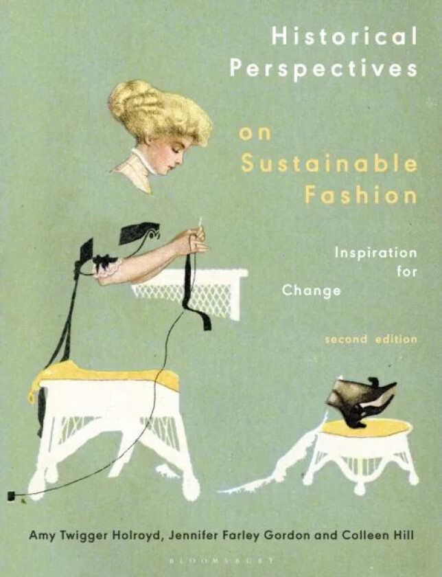 Historical Perspectives on Sustainable Fashion av Dr Amy Twigger (Research Fellow Nottingham Trent University UK) Holroyd, Jennifer (Iowa State Univer