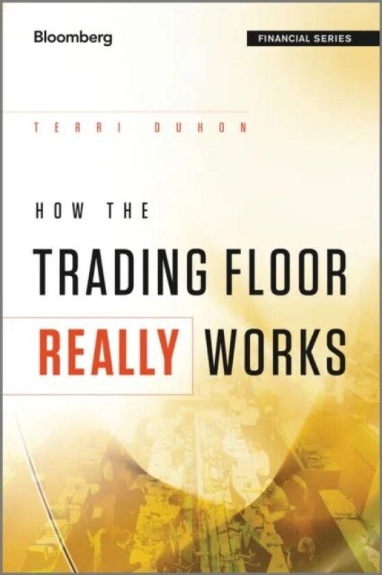 How the Trading Floor Really Works av Terri Duhon