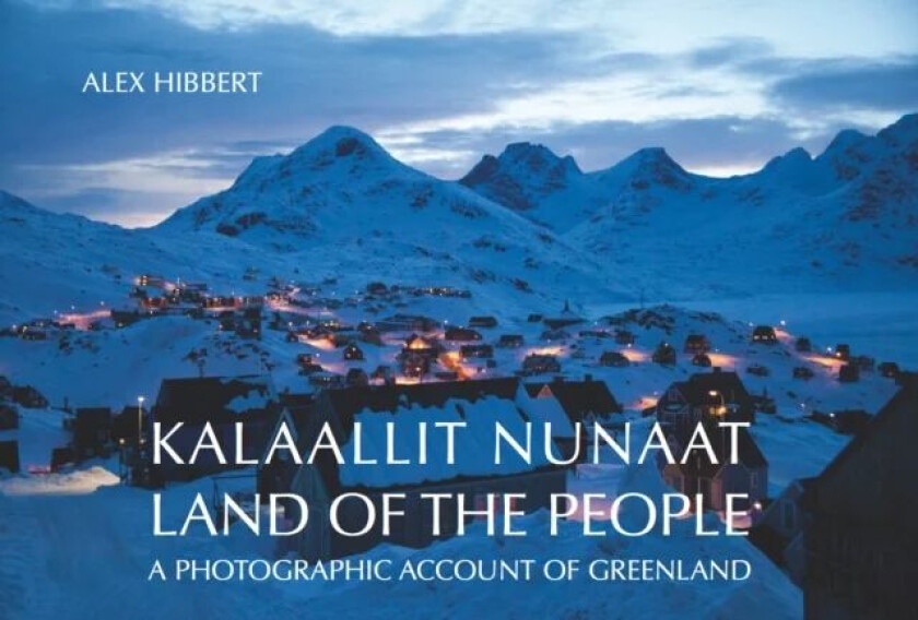Kalaallit Nunaat - Land of the People av Alex Hibbert