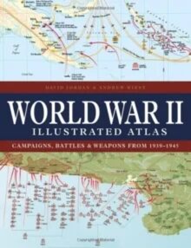 World War II Illustrated Atlas av David Jordan, Professor Andrew (University Distinguished Professor of History The University of Southern Mississippi