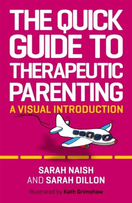 The Quick Guide to Therapeutic Parenting av Sarah Naish, Sarah Dillon