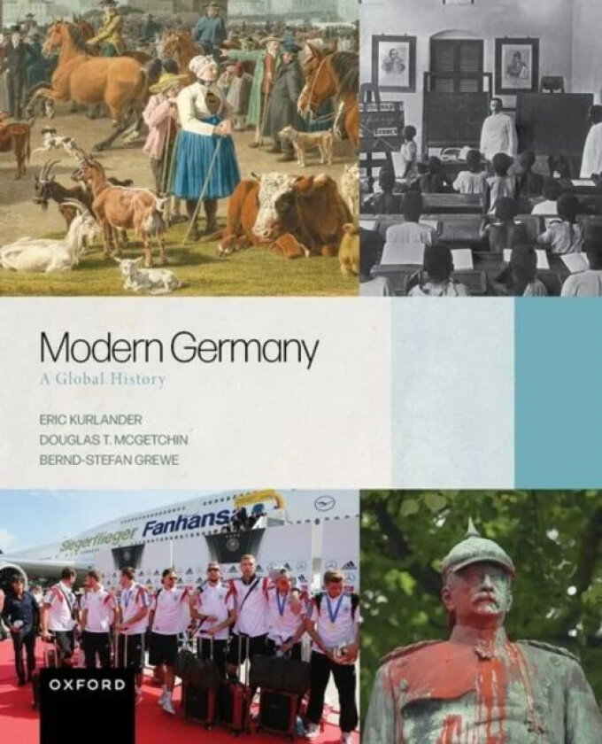 Modern Germany av Eric (Stetson University) Kurlander, Douglas T. (Florida Atlantic University) McGetchin, Bernd-Stefan (University of Tubingen) Grewe