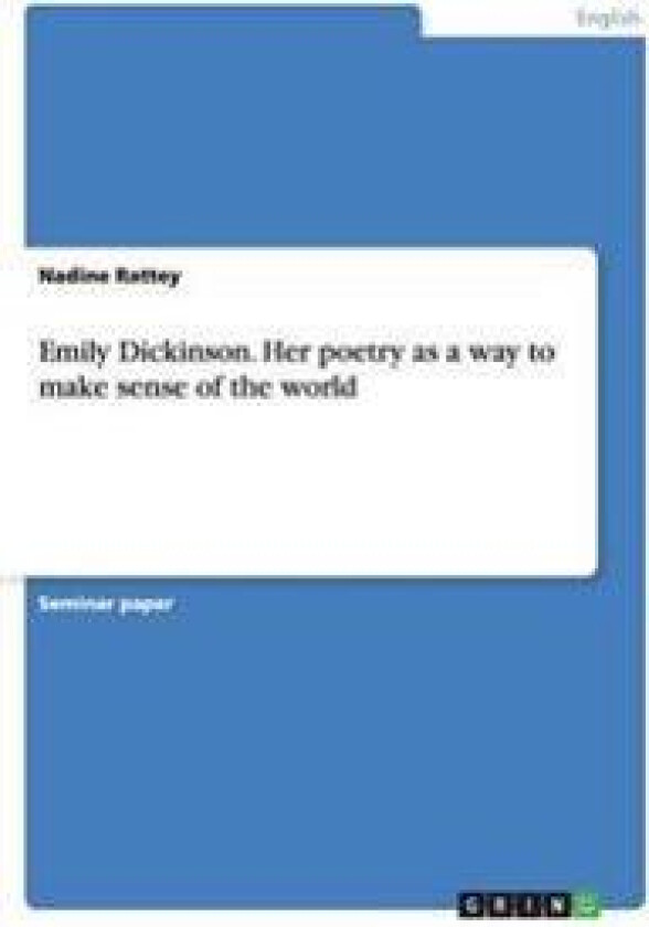 Emily Dickinson. Her poetry as a way to make sense of the world