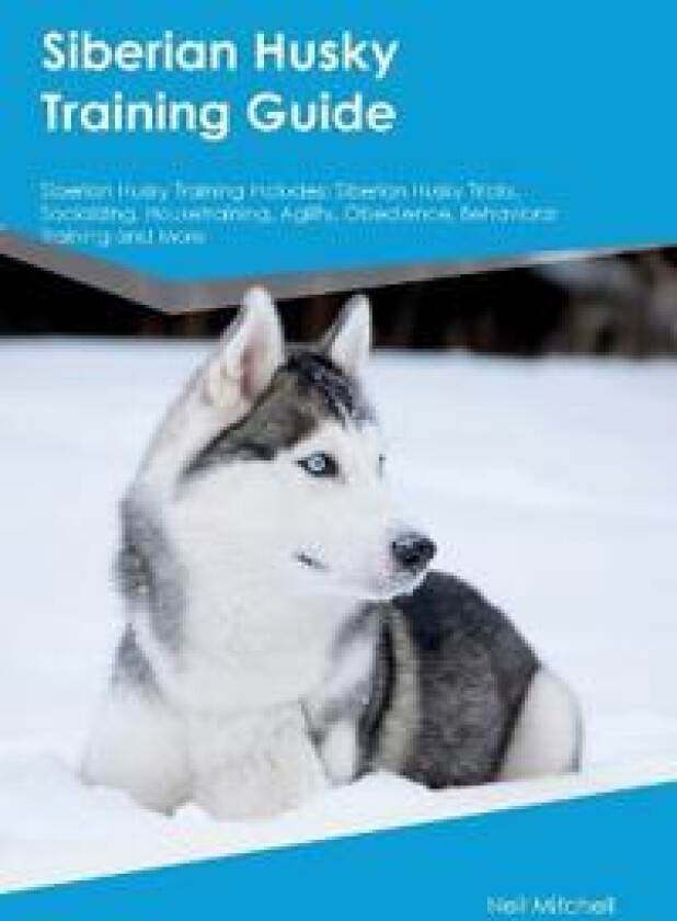 Siberian Husky Training Guide Siberian Husky Training Includes