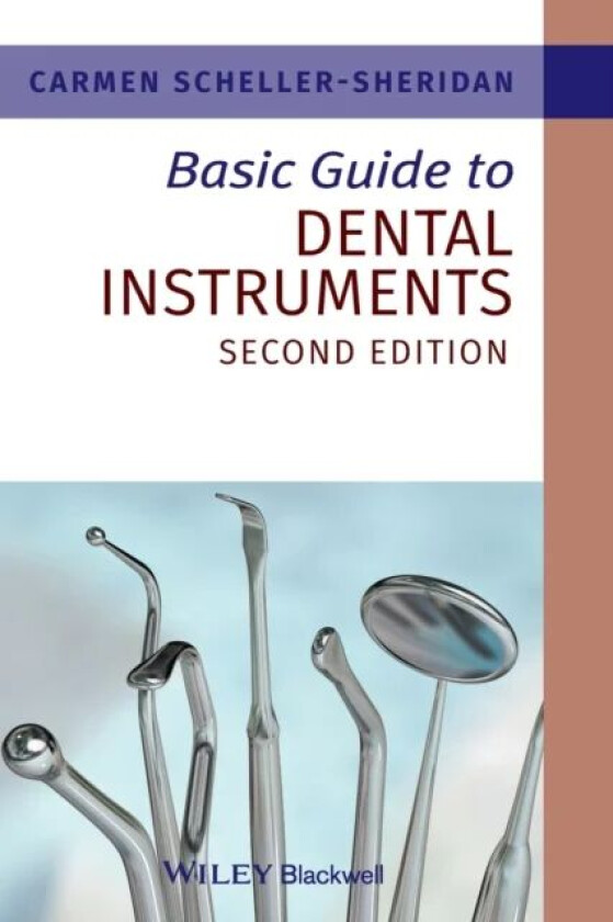 Basic Guide to Dental Instruments av Carmen (Academic Chair at the School of Health and Public Safety SAIT Polytechnic Alberta Canada) Scheller-Sherid