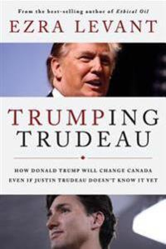 Trumping Trudeau: How Donald Trump Will Change Canada Even If Justin Trudeau Doesn't Know It Yet