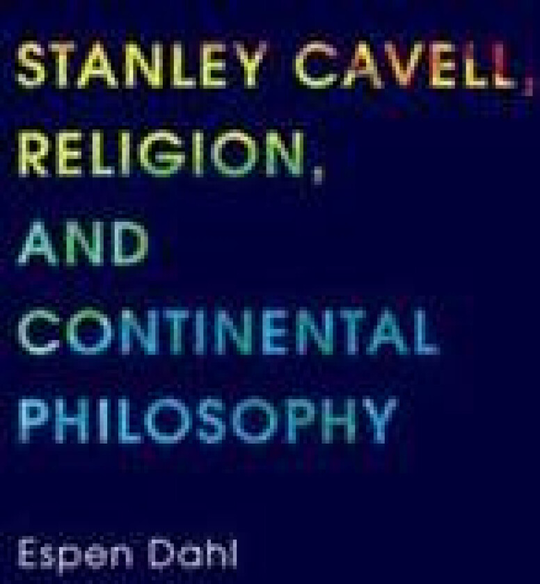 Stanley Cavell, Religion, and Continental Philosophy
