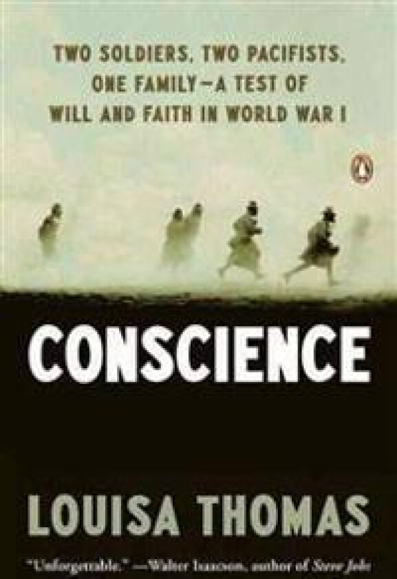 Conscience: Two Soldiers, Two Pacifists, One Family--a Test of Will andFaith in World War I