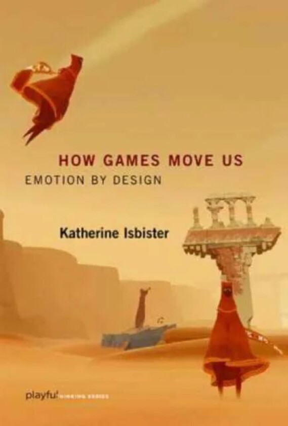How Games Move Us av Katherine (Professor University of California Santa Cruz) Isbister