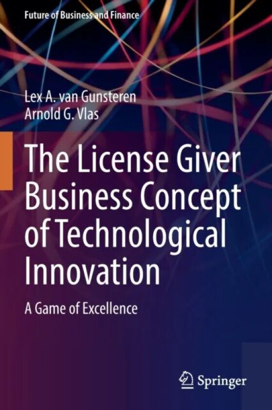 The License Giver Business Concept of Technological Innovation av Lex A. van Gunsteren, Arnold G. Vlas