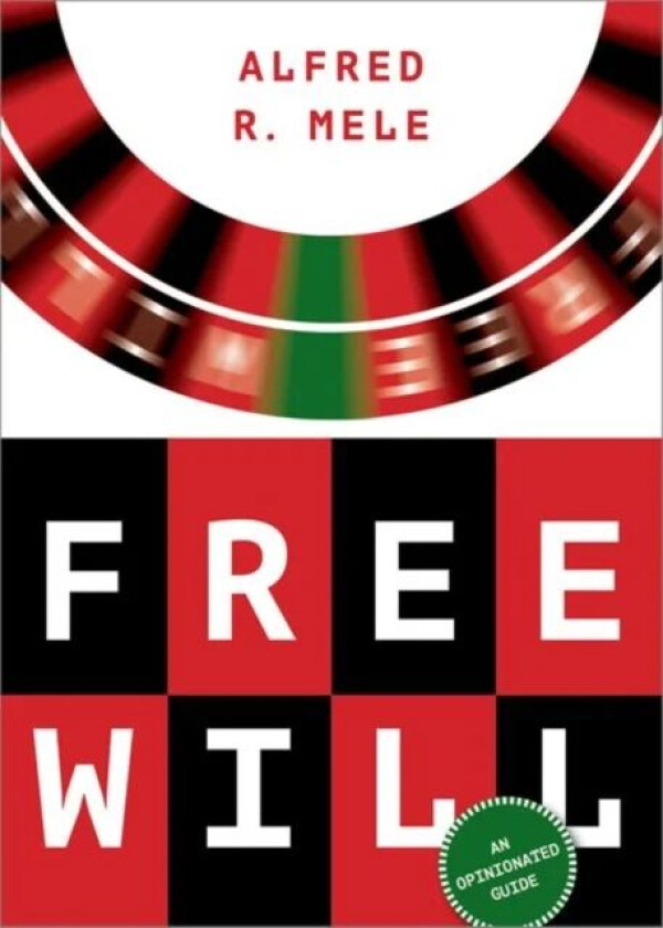 Free Will av Alfred R. (William H. and Lucyle T. Werkmeister Professor of Philosophy William H. and Lucyle T. Werkmeister Professor of Philosophy Flor