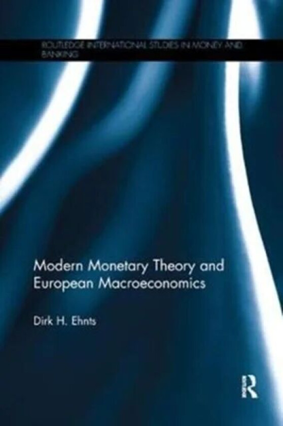 Modern Monetary Theory and European Macroeconomics av Dirk H. Ehnts