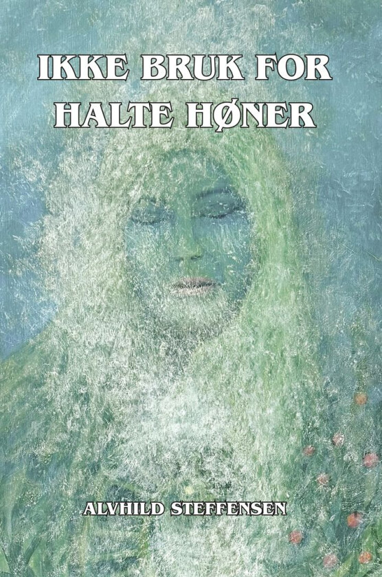Ikke bruk for halte høner av Alvhild Steffensen