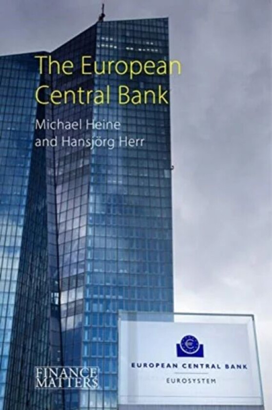 The European Central Bank av Professor Michael (Berlin School of Economics and Law) Heine, Professor Hansjorg (Berlin School of Economics) Herr