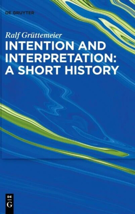Intention and Interpretation: A Short History av Ralf Gruttemeier