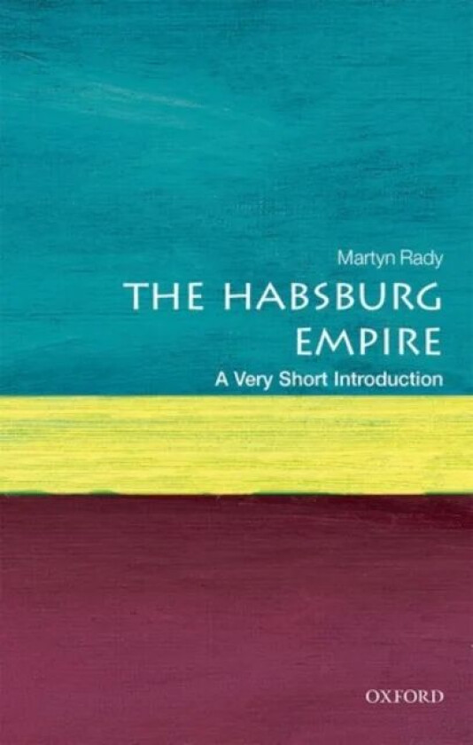 The Habsburg Empire: A Very Short Introduction av Martyn (Masaryk Professor of Central European History at University College London) Rady