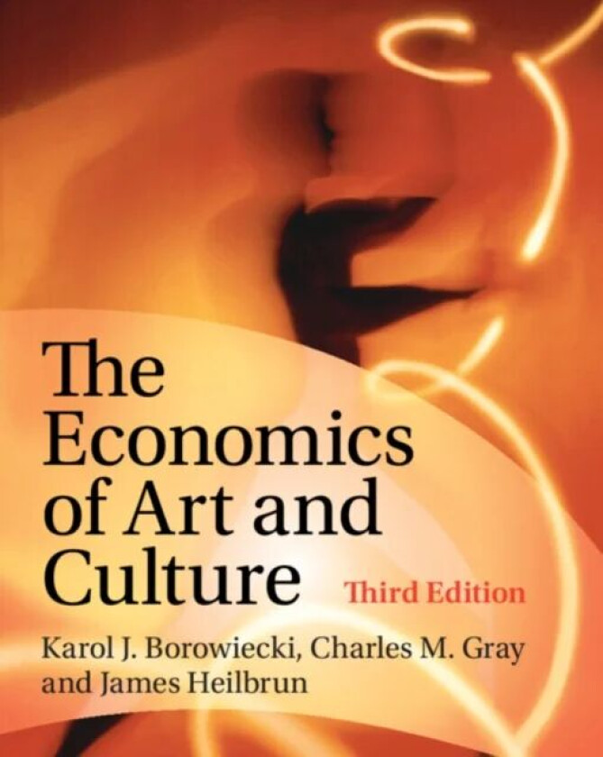 The Economics of Art and Culture av Karol J. (Professor of Business Economics University of Southern Denmark) Borowiecki, Charles M. (University of St