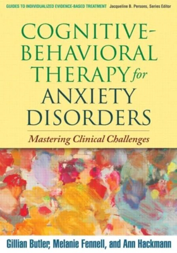 Cognitive-Behavioral Therapy for Anxiety Disorders av Gillian Butler, Melanie Fennell, Ann Hackmann