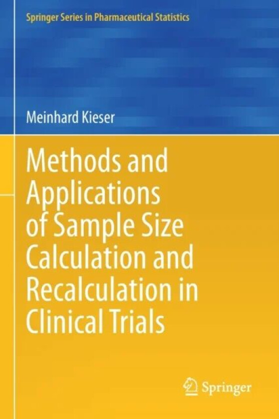 Methods and Applications of Sample Size Calculation and Recalculation in Clinical Trials av Meinhard Kieser