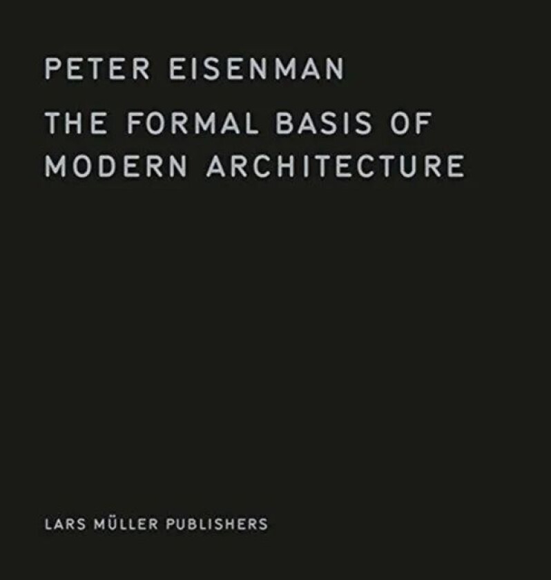 The Formal Basis of Modern Architecture av Peter Eisenman