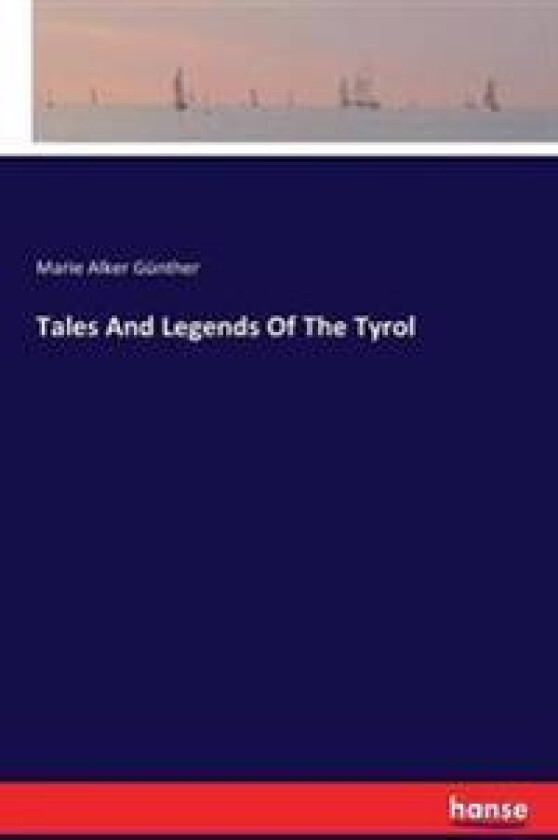 Tales And Legends Of The Tyrol