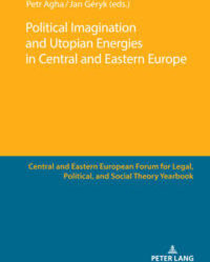 Political Imagination and Utopian Energies in Central and Eastern Europe