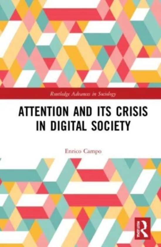 Attention and its Crisis in Digital Society av Enrico (University of Milan Italy) Campo