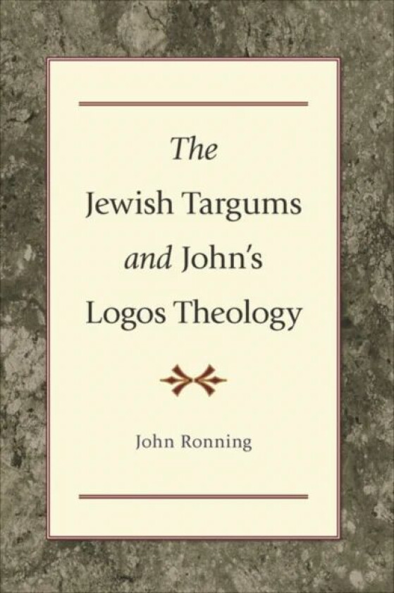 The Jewish Targums and John`s Logos Theology av John Ronning