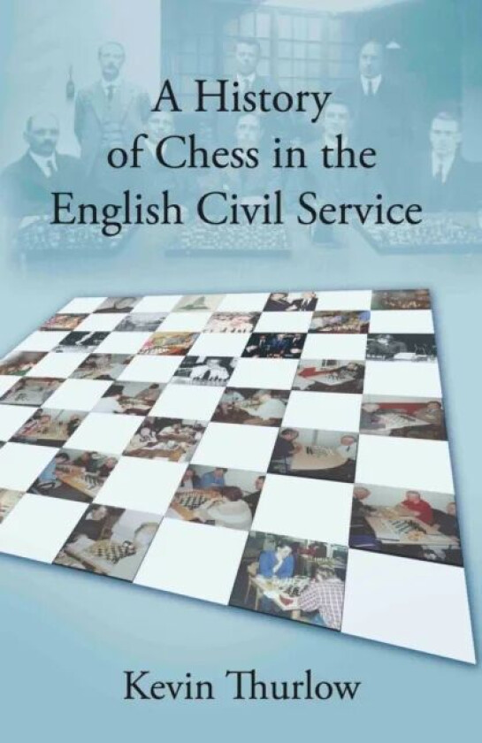 A History of Chess in the English Civil Service av Kevin Thurlow
