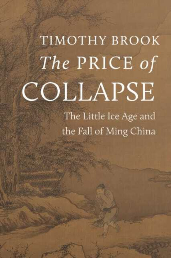 The Price of Collapse The Little Ice Age and the Fall of Ming China