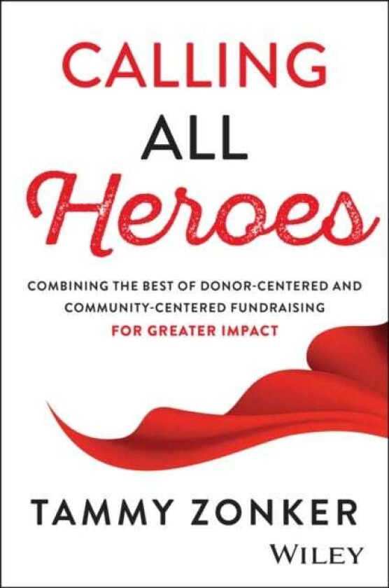 Calling All Heros Combining the Best of Donor Centered and CommunityCentered Fundraising for Greater Impact