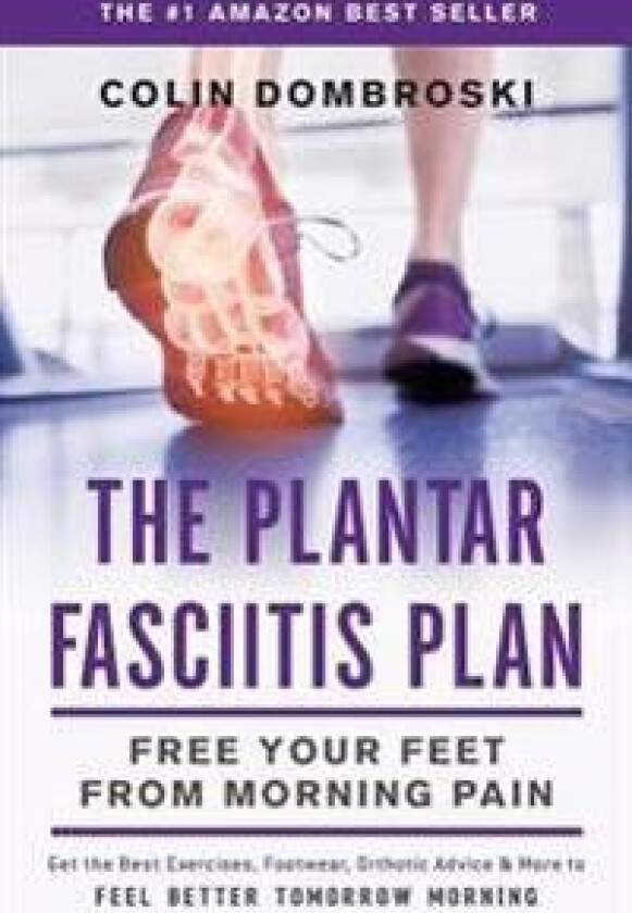 The Plantar Fasciitis Plan: Free Your Feet from Morning Pain