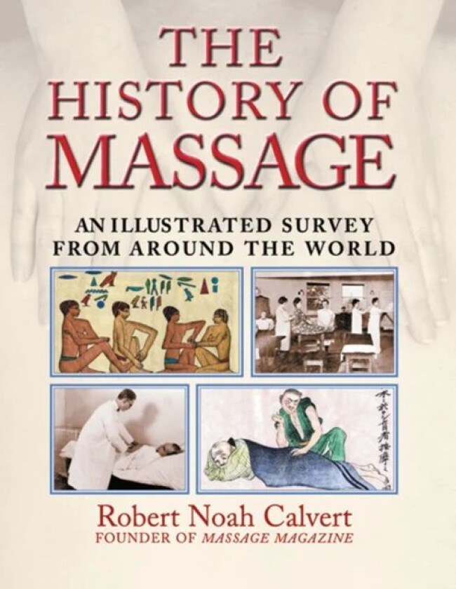 The History of Massage av Robert Noah Calvert