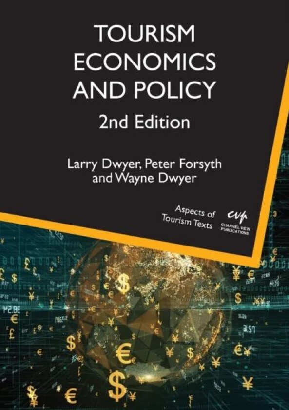 Tourism Economics and Policy av Larry Dwyer, Peter Forsyth, Wayne Dwyer