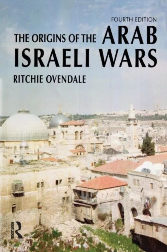The Origins of the Arab Israeli Wars av Ritchie Ovendale