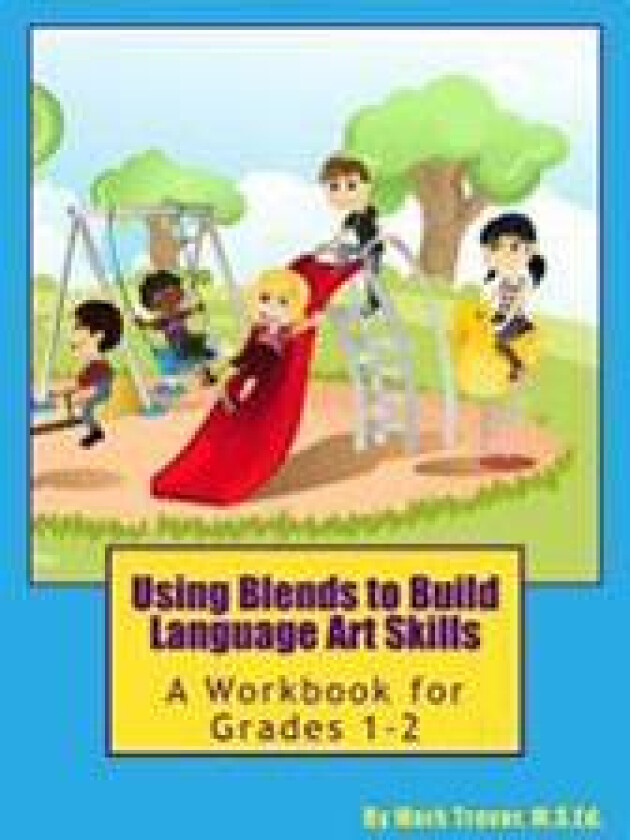 Using Blends to Build Language Art Skills: A Workbook for Grades 1-2