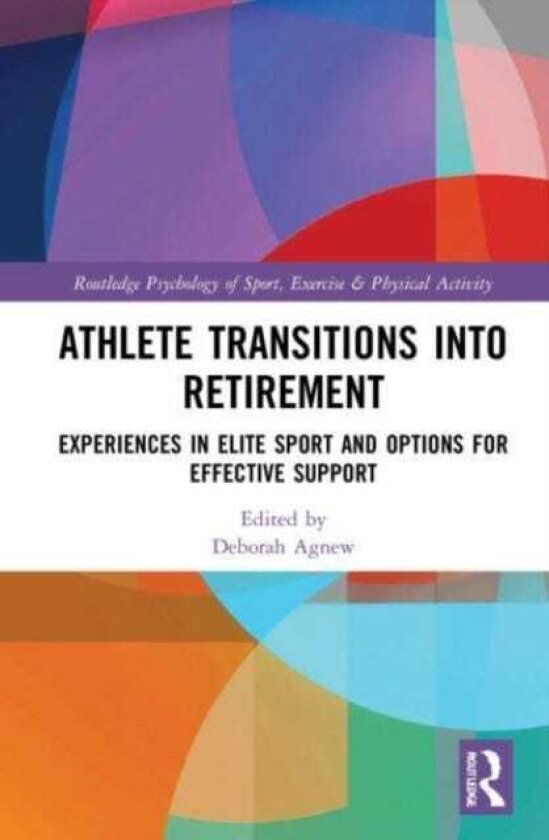 Athlete Transitions into Retirement Experiences in Elite Sport and Options for Effective Support