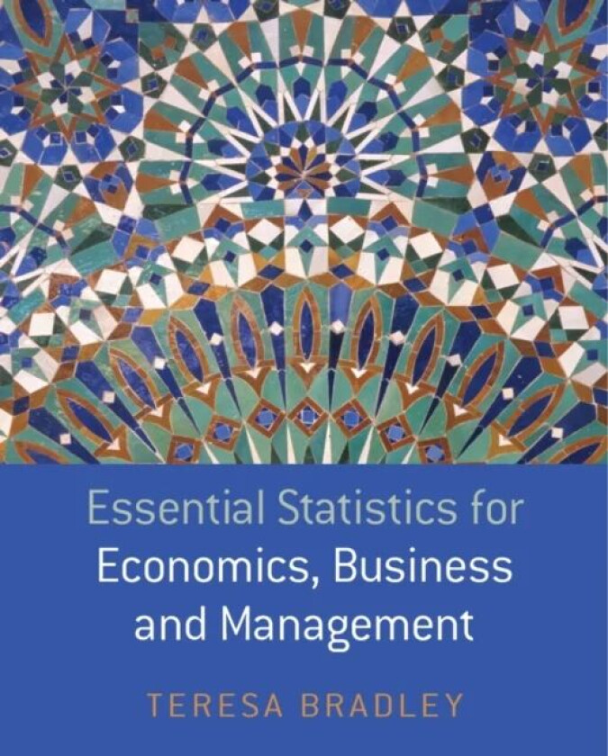 Essential Statistics for Economics, Business and Management av Teresa (Limerick Institute of Technology) Bradley