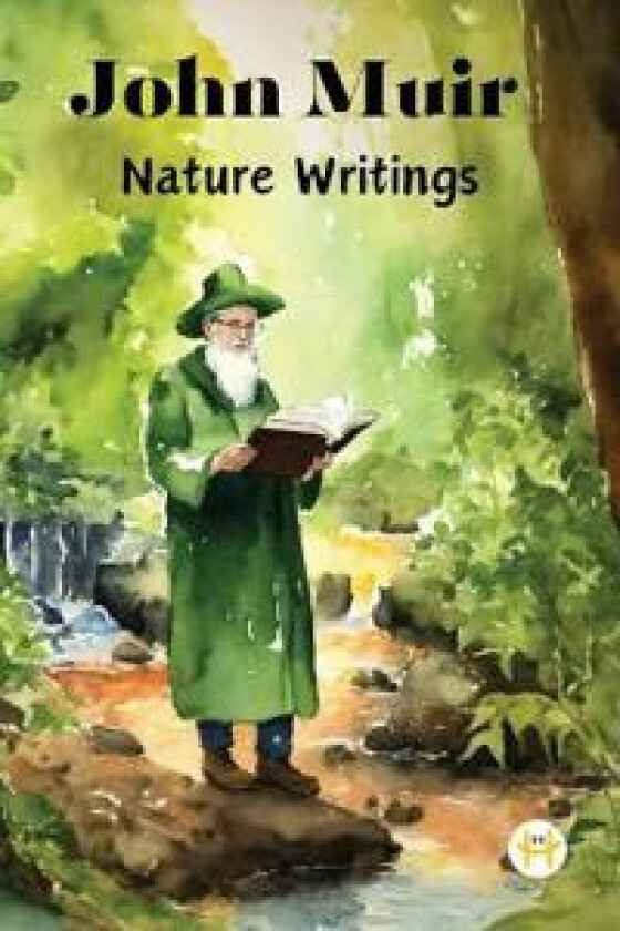 John Muir : Nature Writings: The Story of My Boyhood and Youth; My First Summer in the Sierra; The Mountains of California; Stickeen; Essays