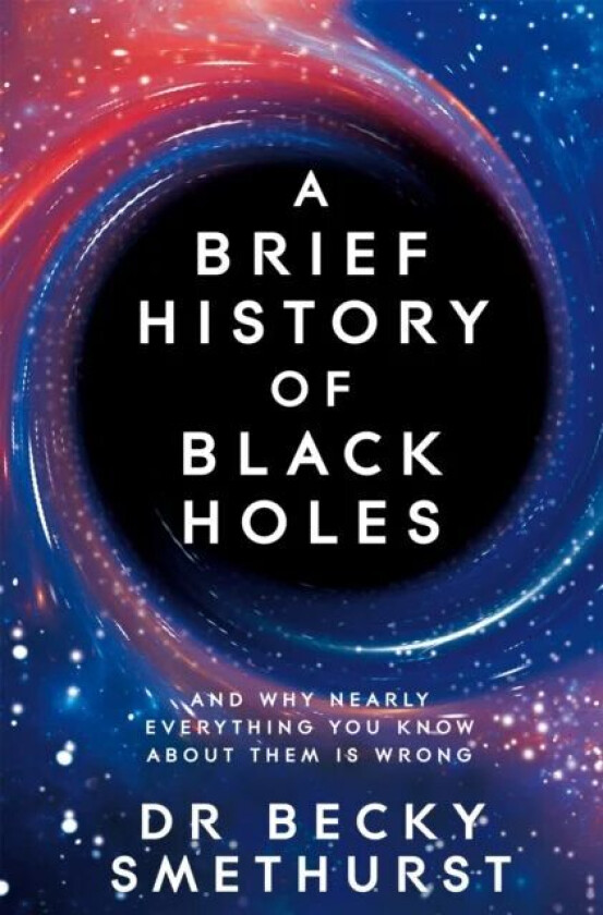 A Brief History of Black Holes av Dr Becky Smethurst