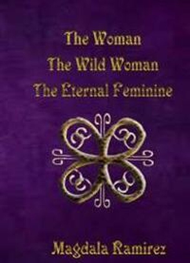 The Woman, the Wild Woman, the Eternal Feminine: Eternal Feminine