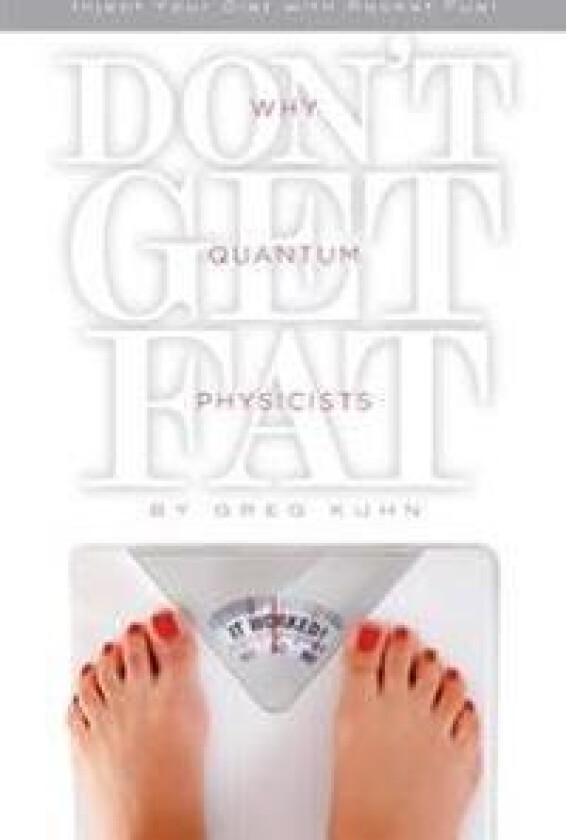 Why Quantum Physicists Don't Get Fat: Inject Your Diet With Rocket Fuel