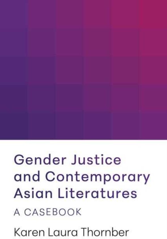 Gender Justice and Contemporary Asian Literatures A Casebook