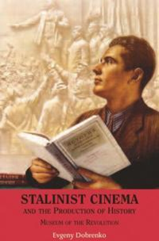 Stalinist Cinema and the Production of History