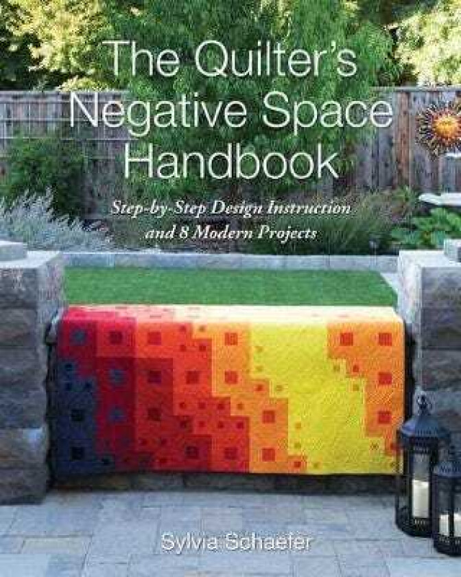 The Quilter's Negative Space Handbook StepByStep Design Instruction and 8 Modern Projects