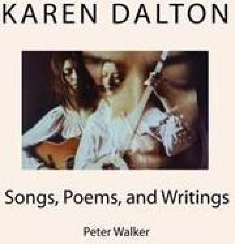 Karen Dalton: Songs, Poems, and Writings: Songs, Poems, and Writings