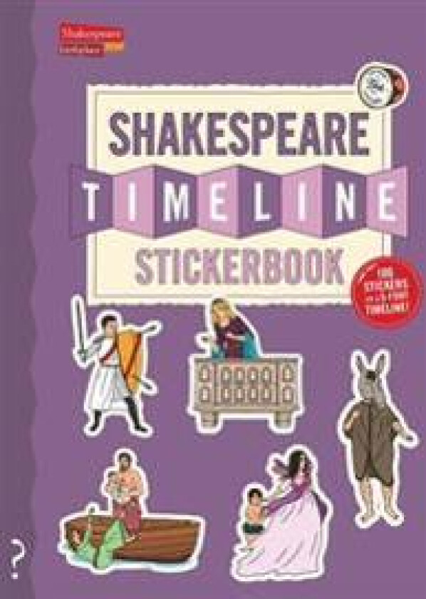The Shakespeare Timeline Stickerbook: See All the Plays of Shakespeare Being Performed at Once in the Globe Theatre!