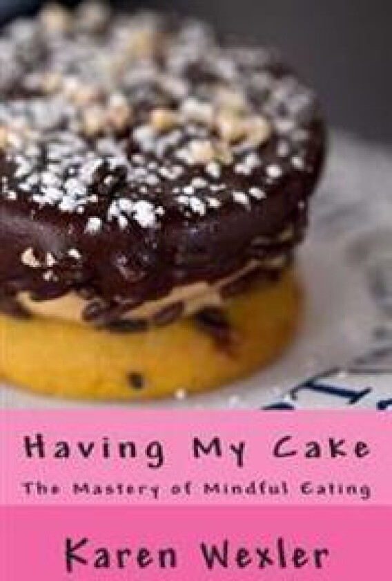 Having My Cake: The Mastery of Mindful Eating