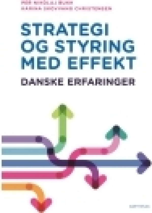 Strategi og styring med effekt | Per Nikolaj Bukh (red.) & Karina Skovvang Christensen (red.) | Språk: Dansk