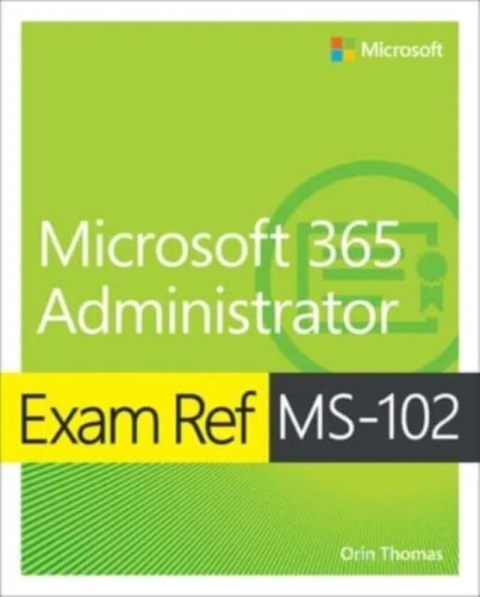Exam Ref MS-102 Microsoft 365 Administrator av Orin Thomas
